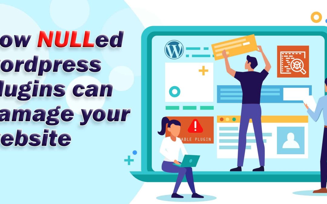 How nulled WordPress Plugins can damage your website