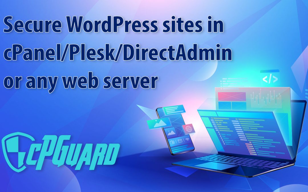 WordPress Security – Secure WordPress sites in cPanel/Plesk/DirectAdmin or any web server using cPGuard